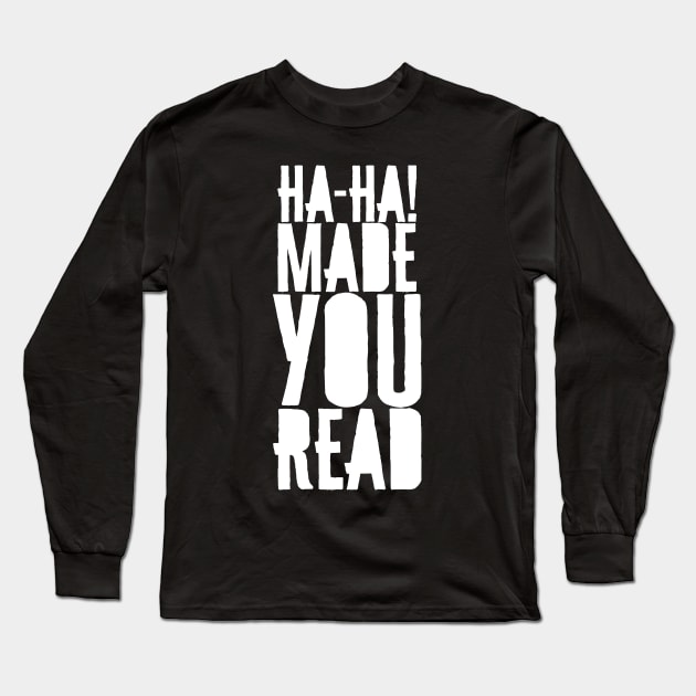 'Ha-Ha! Made You Read' Funny Book Long Sleeve T-Shirt by ourwackyhome